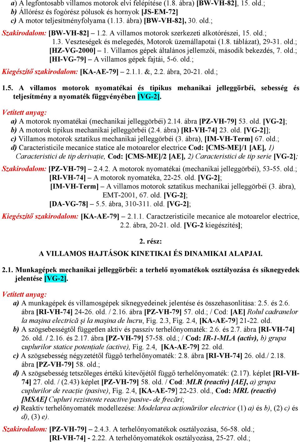 Villamos gépek általános jellemzői, második bekezdés, 7. old.; [HI-VG-79] A villamos gépek fajtái, 5-