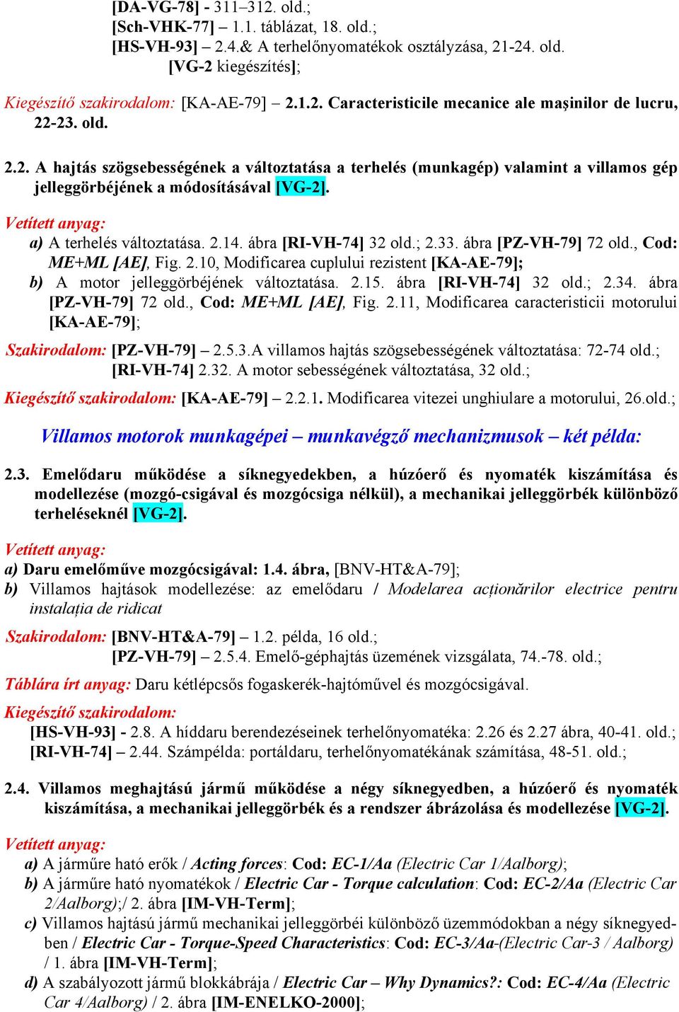 33. ábra [PZ-VH-79] 72 old., Cod: ME+ML [AE], Fig. 2.10, Modificarea cuplului rezistent [KA-AE-79]; b) A motor jelleggörbéjének változtatása. 2.15. ábra [RI-VH-74] 32 old.; 2.34.
