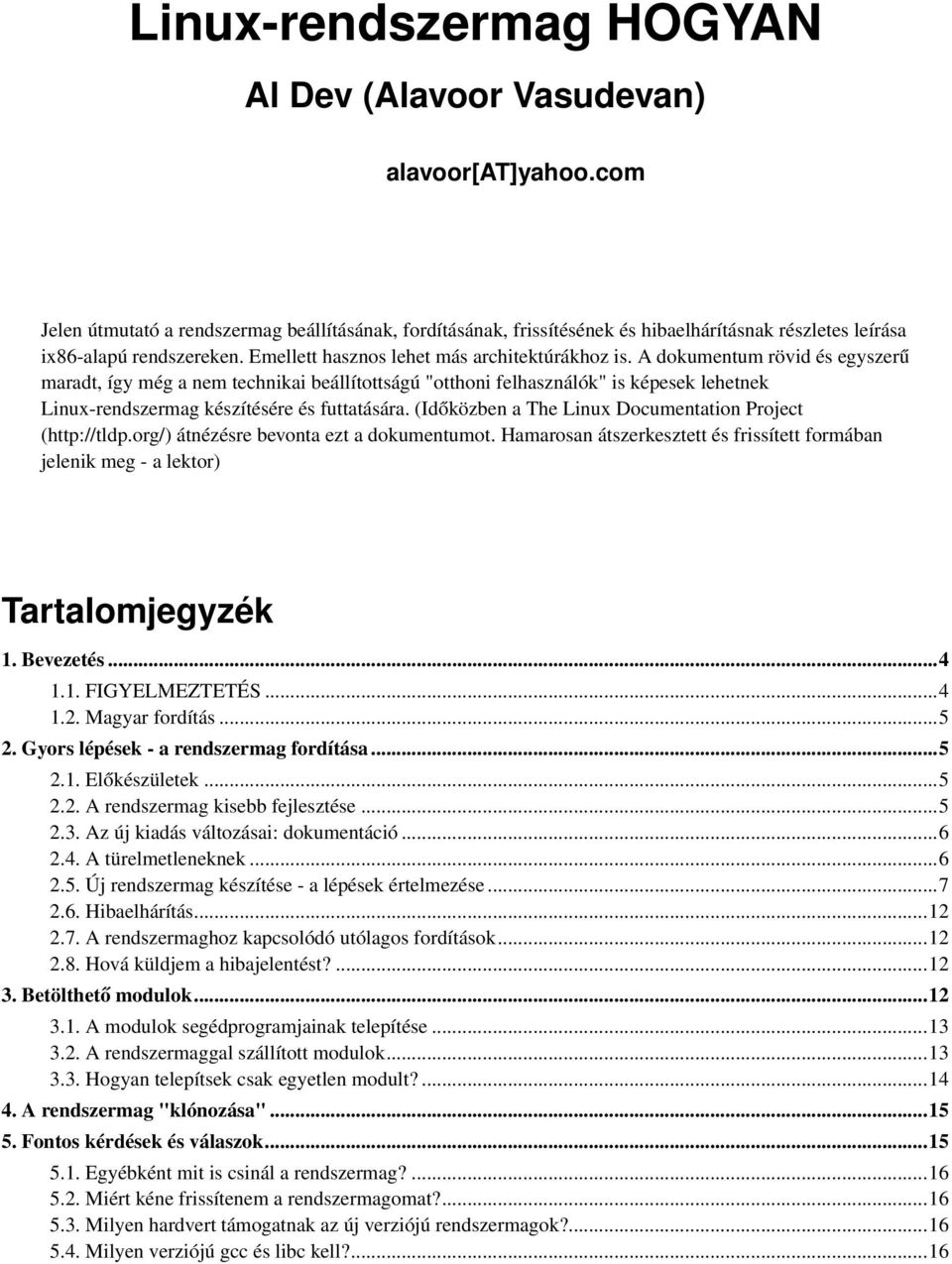 A dokumentum rövid és egyszerű maradt, így még a nem technikai beállítottságú "otthoni felhasználók" is képesek lehetnek Linux-rendszermag készítésére és futtatására.