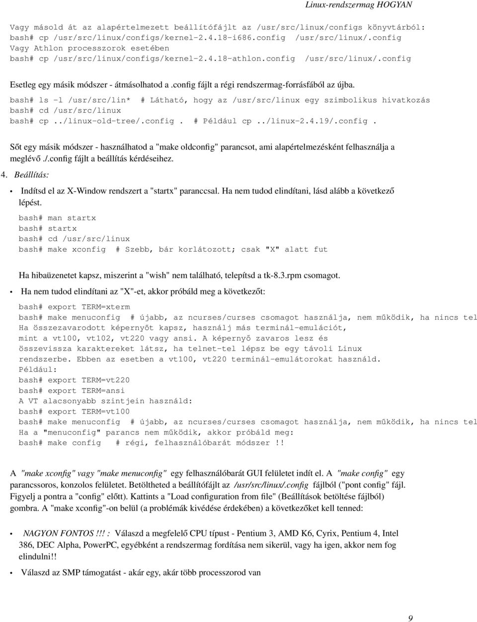 config fájlt a régi rendszermag-forrásfából az újba. bash# ls -l /usr/src/lin* # Látható, hogy az /usr/src/linux egy szimbolikus hivatkozás bash# cd /usr/src/linux bash# cp../linux-old-tree/.config. # Például cp.