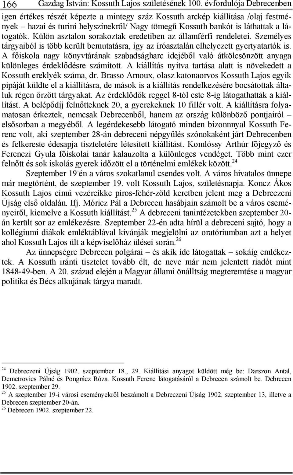 Külön asztalon sorakoztak eredetiben az államférfi rendeletei. Személyes tárgyaiból is több került bemutatásra, így az íróasztalán elhelyezett gyertyatartók is.