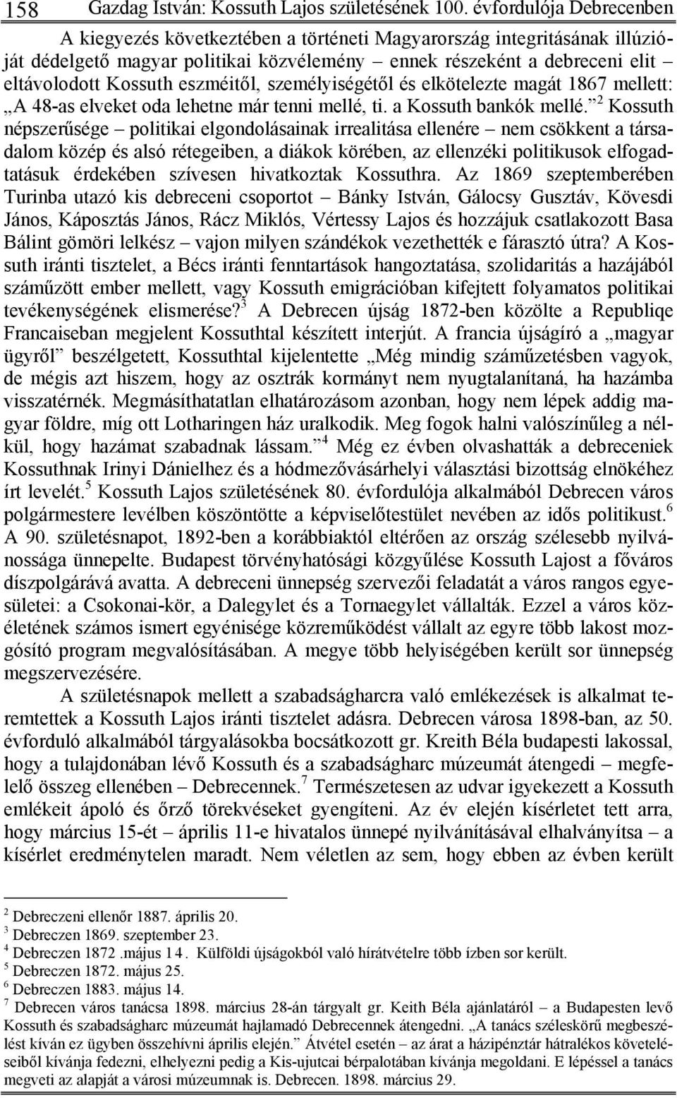 eszméitől, személyiségétől és elkötelezte magát 1867 mellett: A 48-as elveket oda lehetne már tenni mellé, ti. a Kossuth bankók mellé.