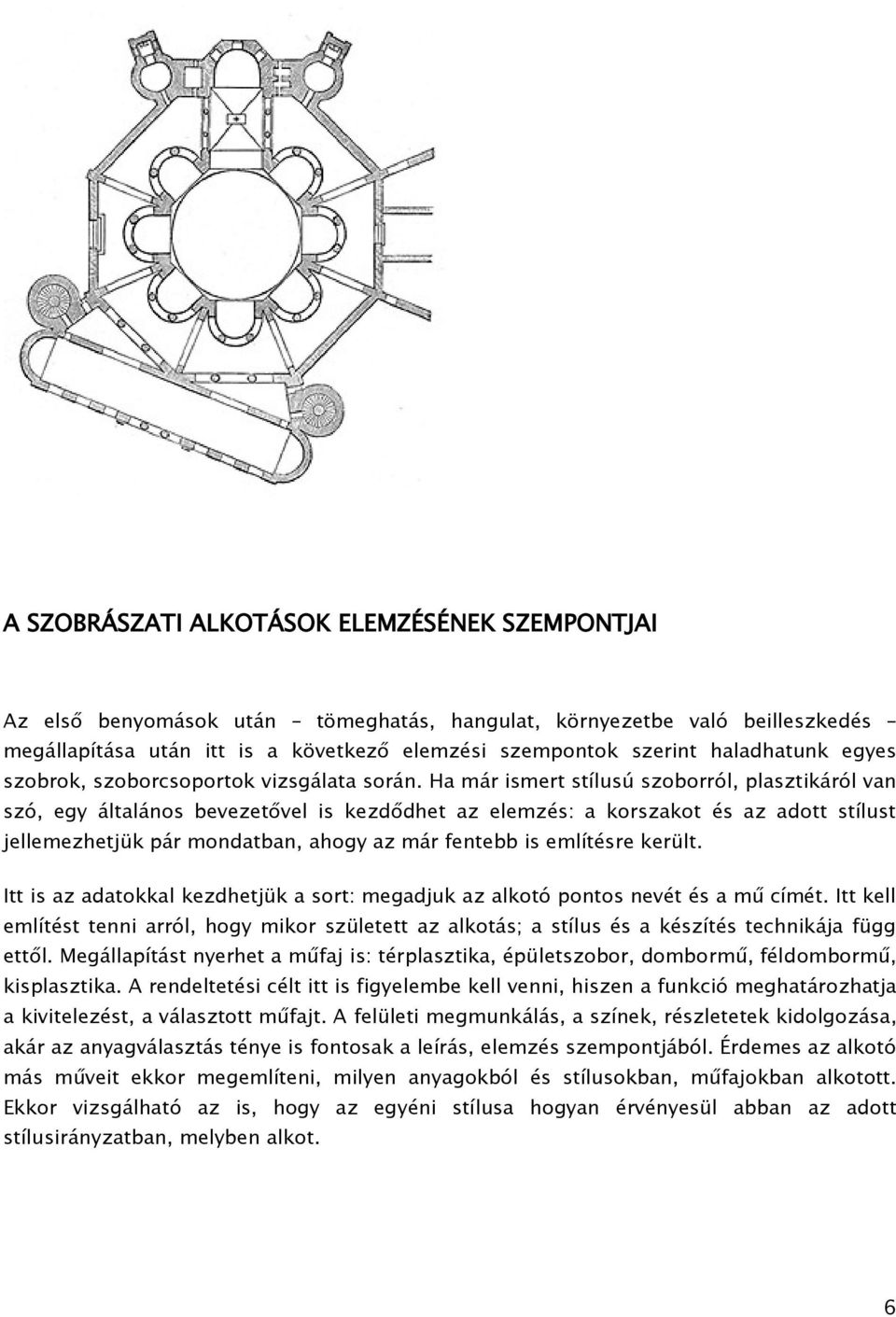 Ha már ismert stílusú szoborról, plasztikáról van szó, egy általános bevezetővel is kezdődhet az elemzés: a korszakot és az adott stílust jellemezhetjük pár mondatban, ahogy az már fentebb is