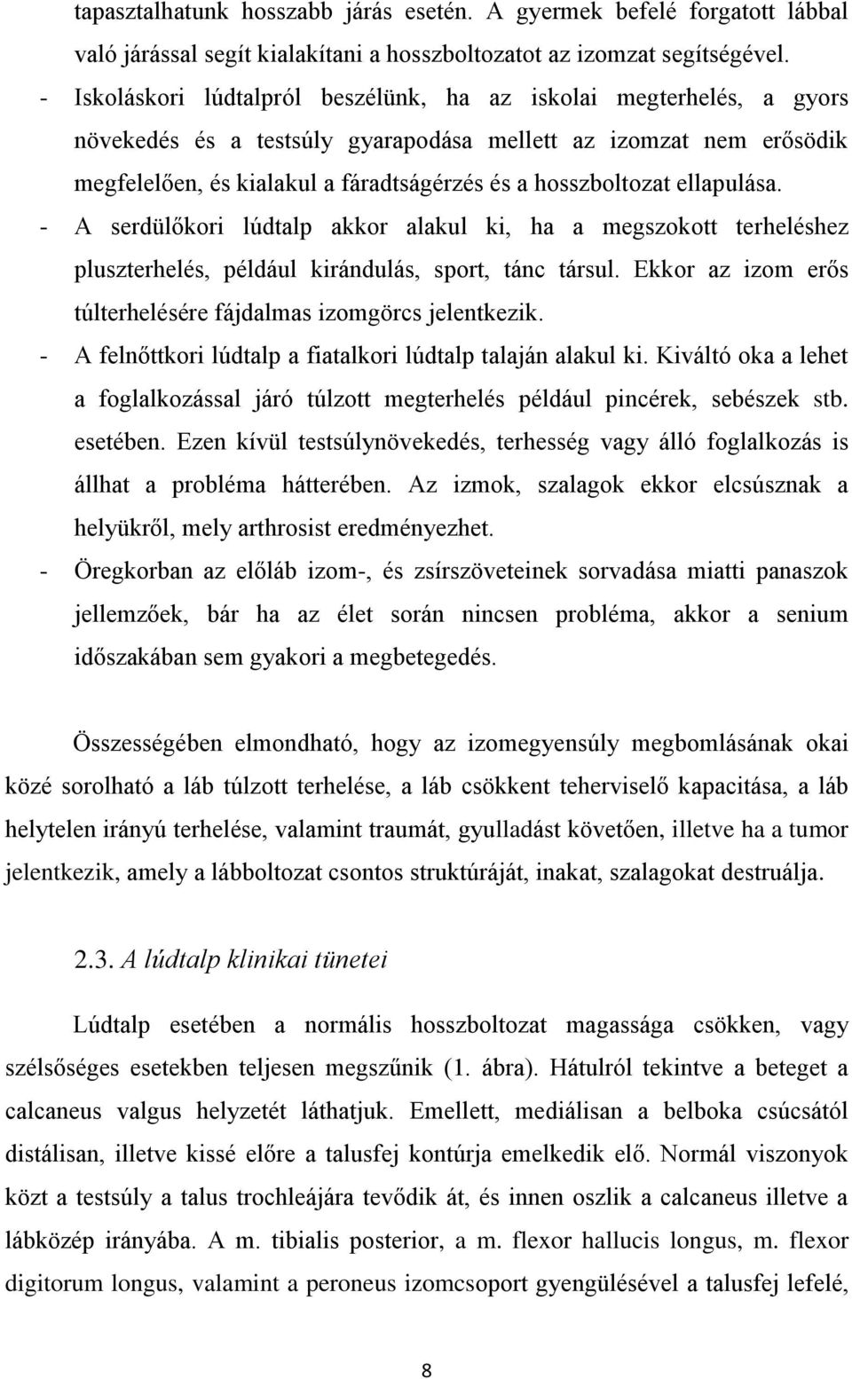 ellapulása. - A serdülőkori lúdtalp akkor alakul ki, ha a megszokott terheléshez pluszterhelés, például kirándulás, sport, tánc társul.