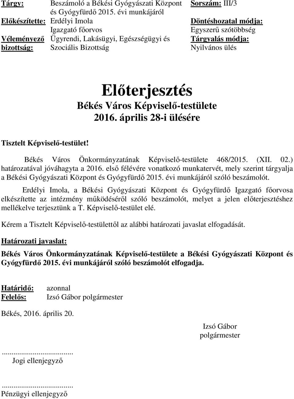 Tárgyalás módja: Nyilvános ülés Előterjesztés Békés Város Képviselő-testülete 2016. április 28-i ülésére Tisztelt Képviselő-testület! Békés Város Önkormányzatának Képviselő-testülete 468/2015. (XII.