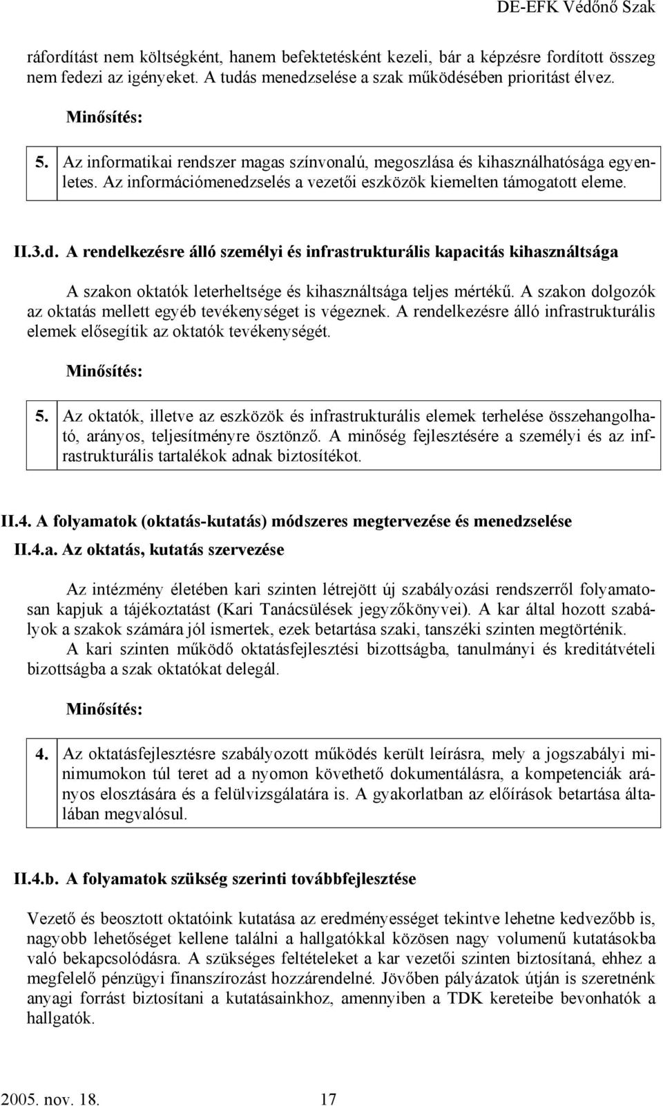 A szakon dolgozók az oktatás mellett egyéb tevékenységet is végeznek. A rendelkezésre álló infrastrukturális elemek elősegítik az oktatók tevékenységét. 5.