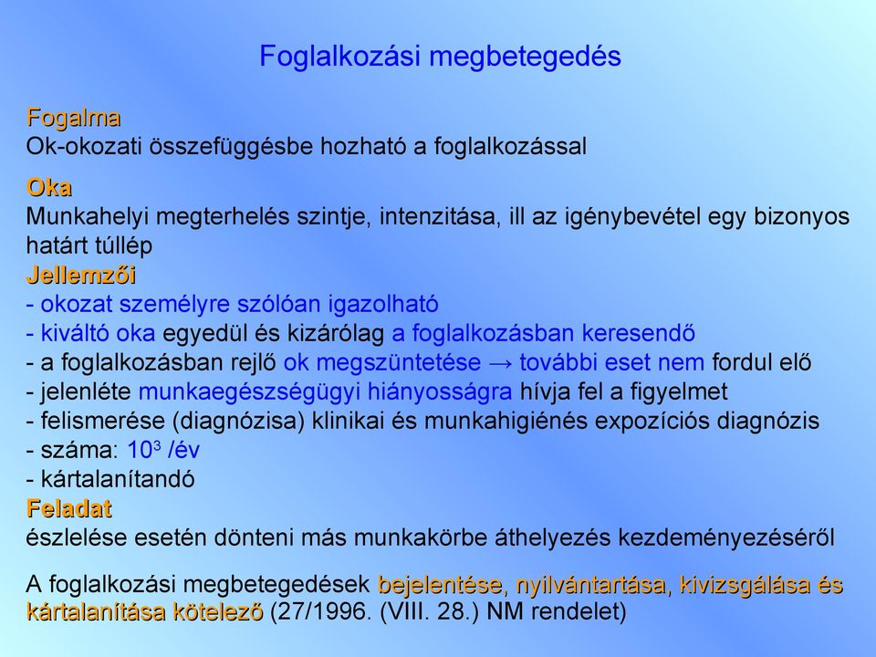 jelenléte munkaegészségügyi hiányosságra hívja fel a figyelmet - felismerése (diagnózisa) klinikai és munkahigiénés expozíciós diagnózis - száma: 10 3 /év - kártalanítandó Feladat