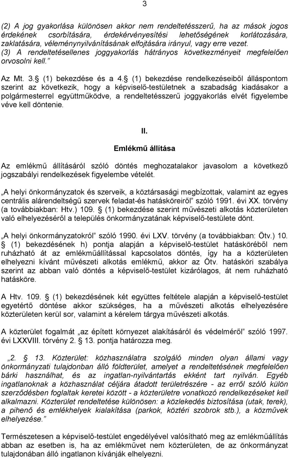 (1) bekezdése rendelkezéseiből álláspontom szerint az következik, hogy a képviselő-testületnek a szabadság kiadásakor a polgármesterrel együttműködve, a rendeltetésszerű joggyakorlás elvét figyelembe