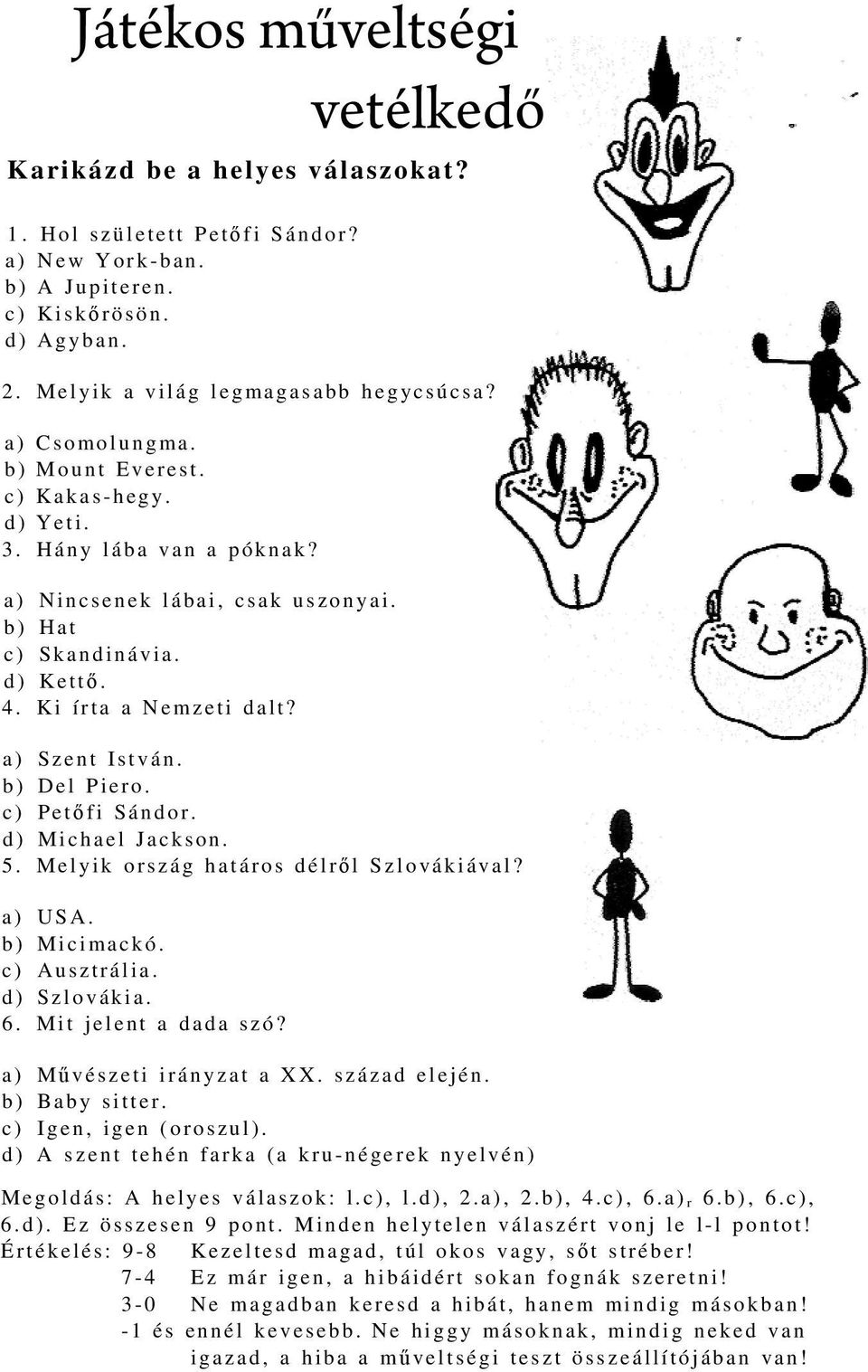 b) Del Piero. c) Petőfi Sándor. d) Michael Jackson. 5. Melyik ország határos délről Szlovákiával? a) USA. b) Micimackó. c) Ausztrália. d) Szlovákia. 6. Mit jelent a dada szó?