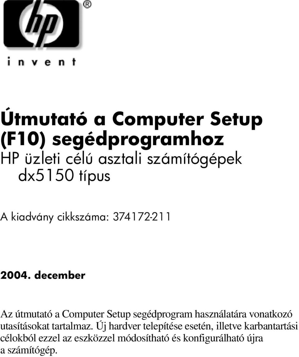 december Az útmutató a Computer Setup segédprogram használatára vonatkozó utasításokat