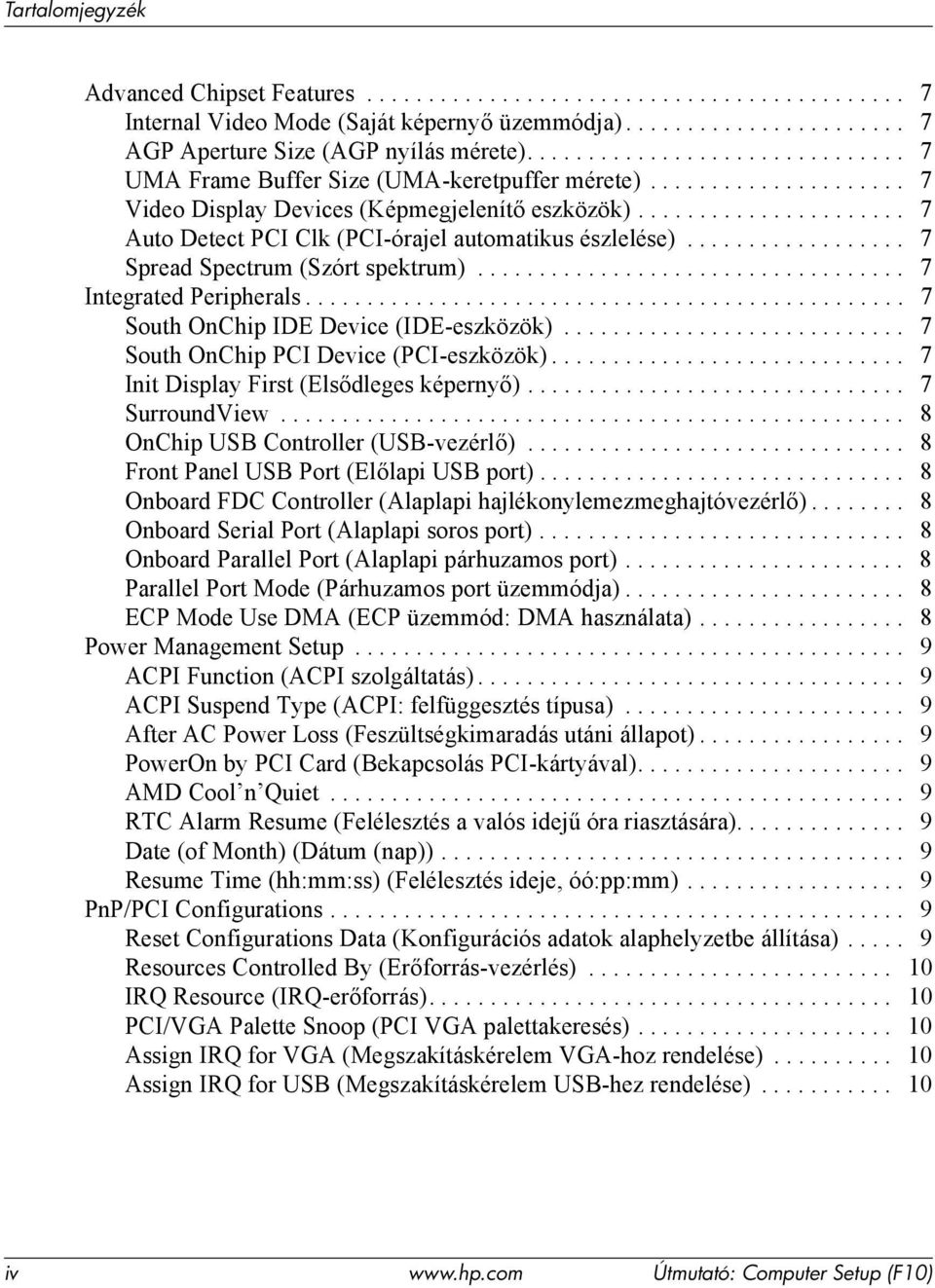 ..................... 7 Auto Detect PCI Clk (PCI-órajel automatikus észlelése).................. 7 Spread Spectrum (Szórt spektrum)................................... 7 Integrated Peripherals.