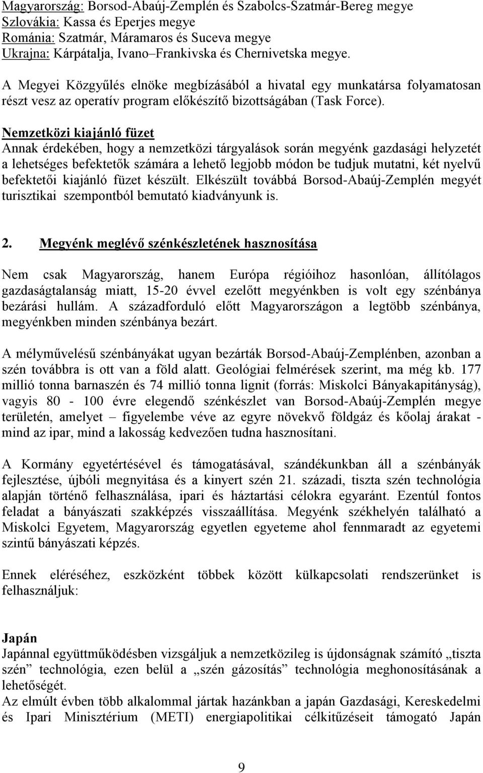 Nemzetközi kiajánló füzet Annak érdekében, hogy a nemzetközi tárgyalások során megyénk gazdasági helyzetét a lehetséges befektetők számára a lehető legjobb módon be tudjuk mutatni, két nyelvű