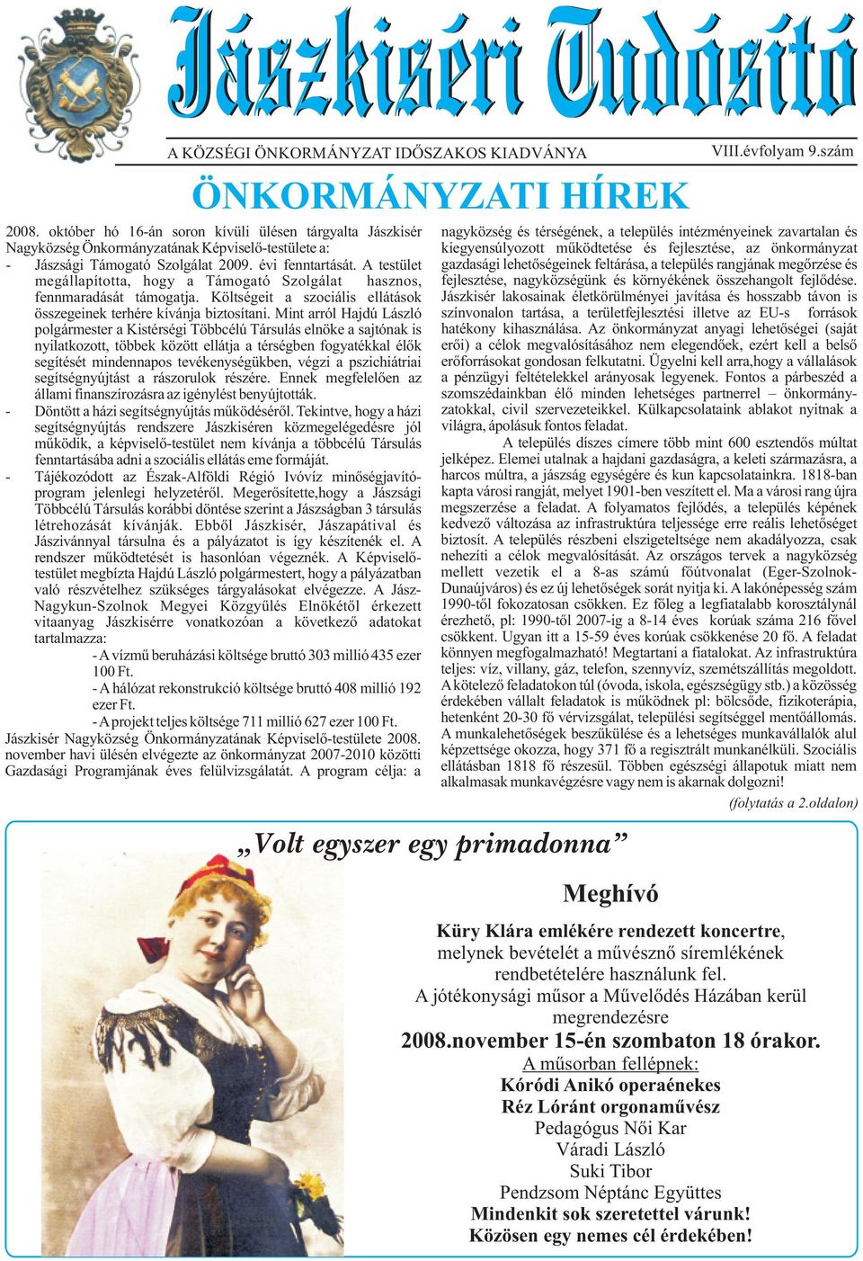 mûködtetése és fejlesztése, az önkormányzat - Jászsági Támogató Szolgálat 2009. évi fenntartását.