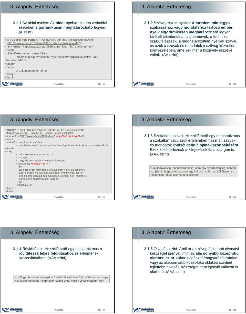 org/1999/xhtml" lang="hu" xml:lang="hu"> <head> <title>dokumentum címe</title> <meta http-equiv="content-type" content="application/xhtml+xml; charset=utf-8" /> </head> <body> A dokumentum tartalma