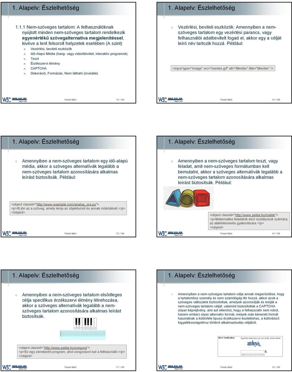 eszközök: Amennyiben a nemszöveges tartalom egyvezérlési parancs, vagy felhasználói adatbeviteltfogad el, akkor egy a célját leíró név tartozik hozzá. Például: <input type="image" src="mentes.
