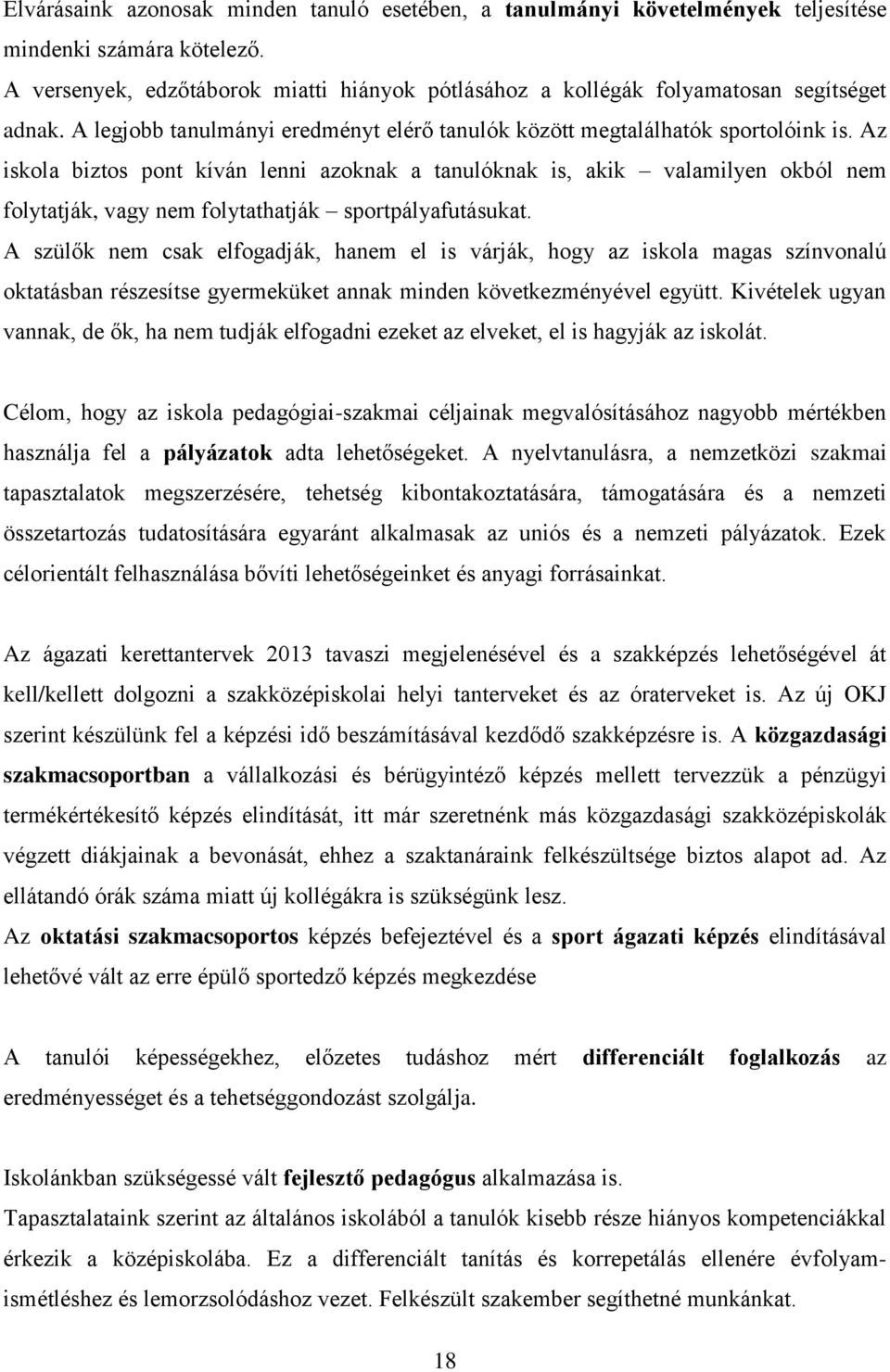 Az iskola biztos pont kíván lenni azoknak a tanulóknak is, akik valamilyen okból nem folytatják, vagy nem folytathatják sportpályafutásukat.