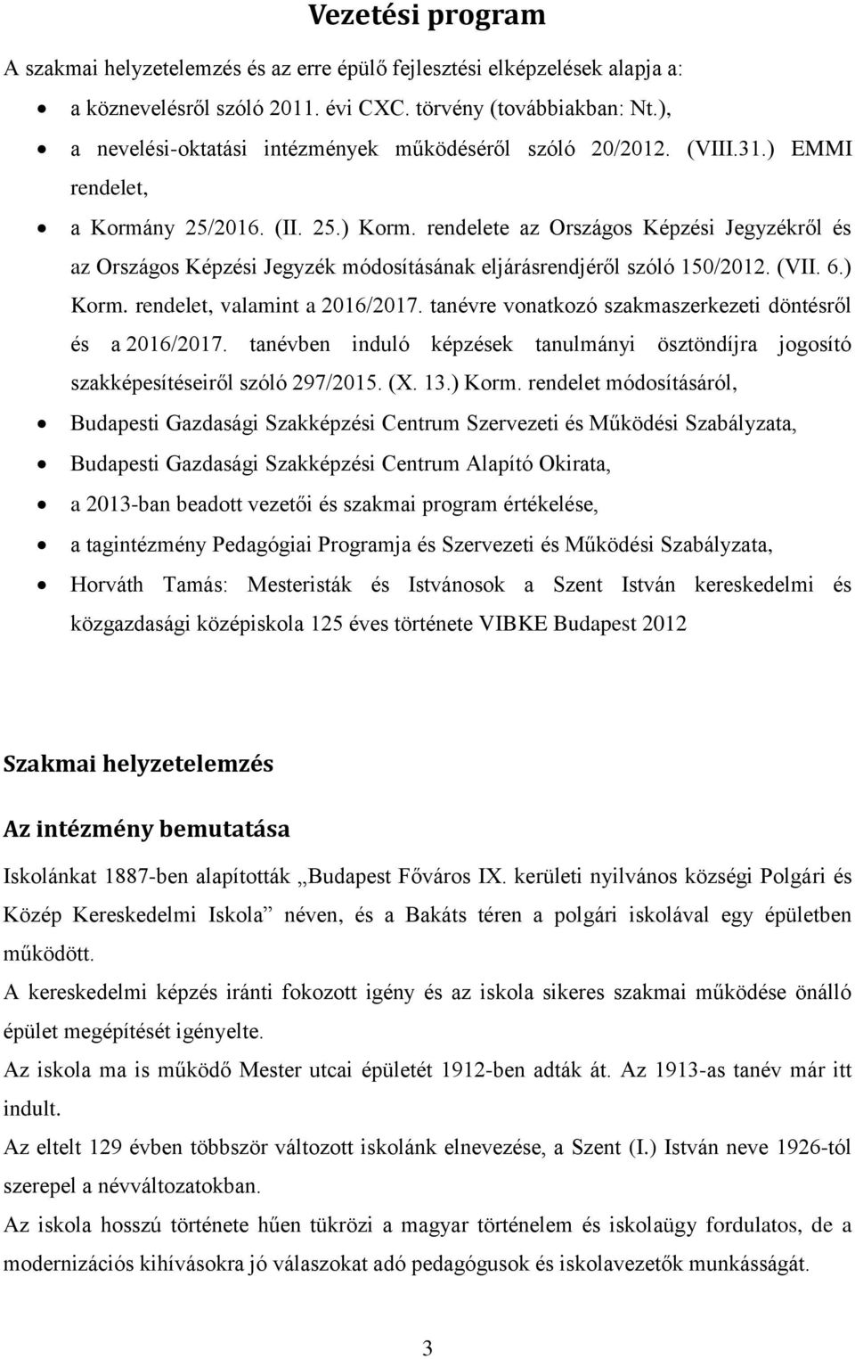 rendelete az Országos Képzési Jegyzékről és az Országos Képzési Jegyzék módosításának eljárásrendjéről szóló 150/2012. (VII. 6.) Korm. rendelet, valamint a 2016/2017.