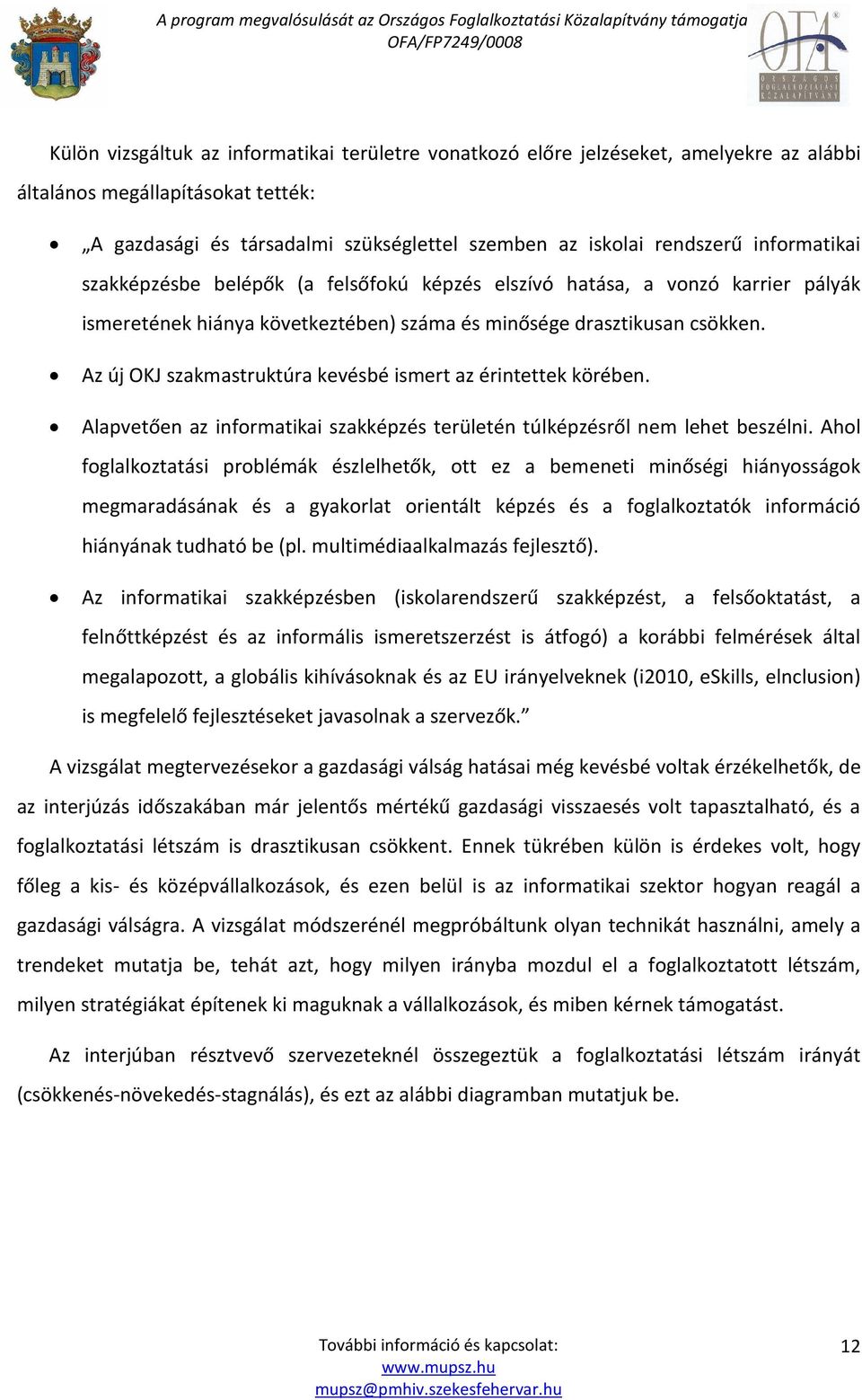 Az új OKJ szakmastruktúra kevésbé ismert az érintettek körében. Alapvetően az informatikai szakképzés területén túlképzésről nem lehet beszélni.