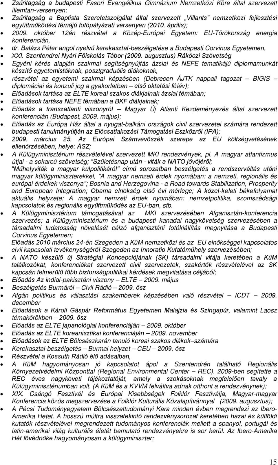 Balázs Péter angol nyelvű kerekasztal-beszélgetése a Budapesti Corvinus Egyetemen, XXI. Szentendrei Nyári Főiskolás Tábor (2009.