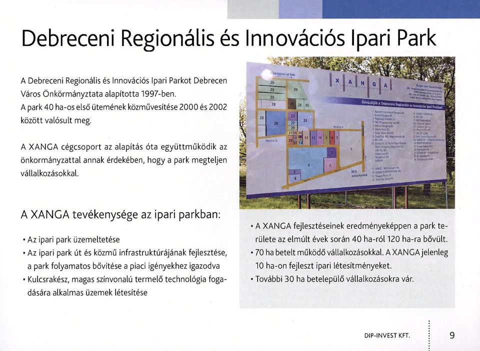 A XANGA cégcsoport az alapítás óta együttműködik az önkormányzattal annak érdekében, hogy a park megteljen vállalkozásokkal.
