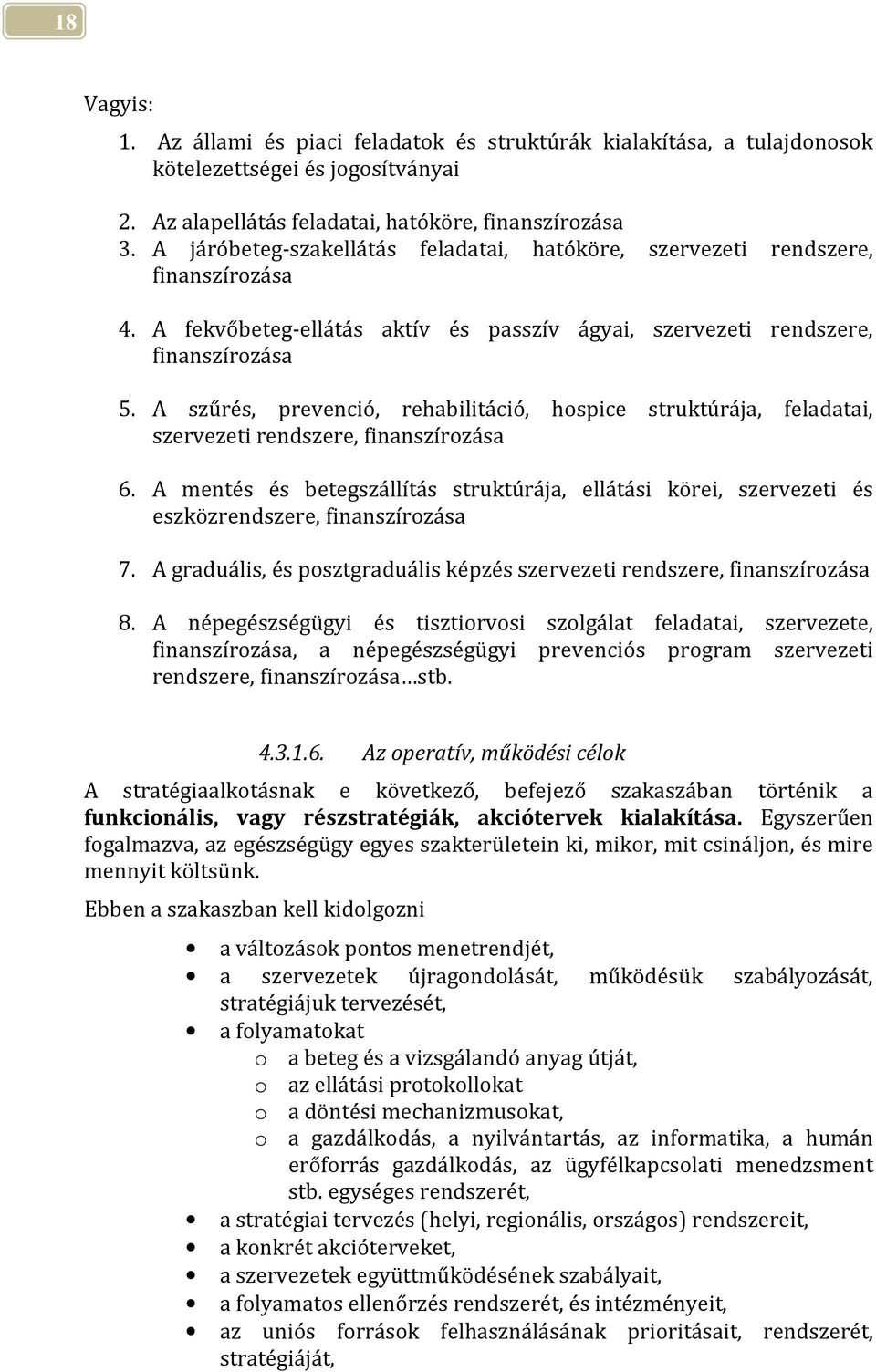 A szűrés, prevenció, rehabilitáció, hospice struktúrája, feladatai, szervezeti rendszere, finanszírozása 6.