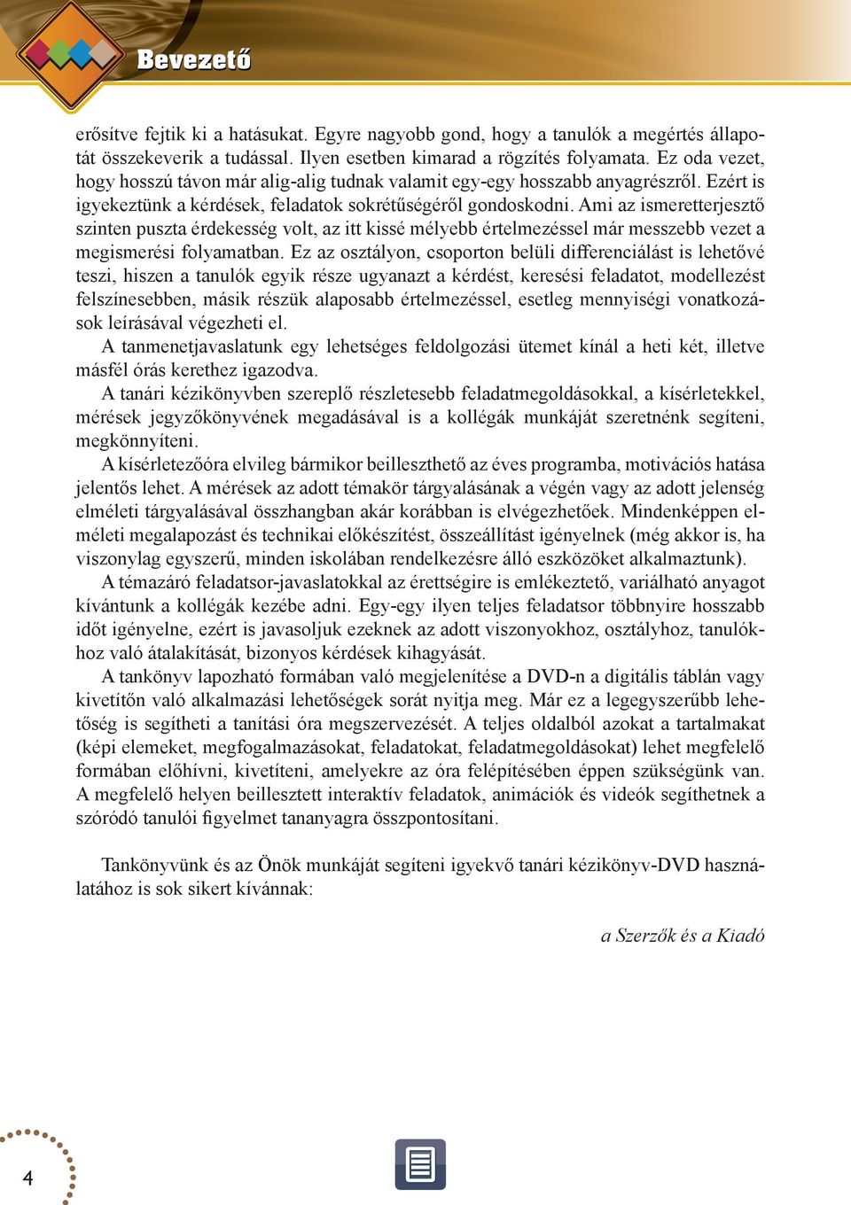 Ami az ismeretterjesztő szinten puszta érdekesség volt, az itt kissé mélyebb értelmezéssel már messzebb vezet a megismerési folyamatban.