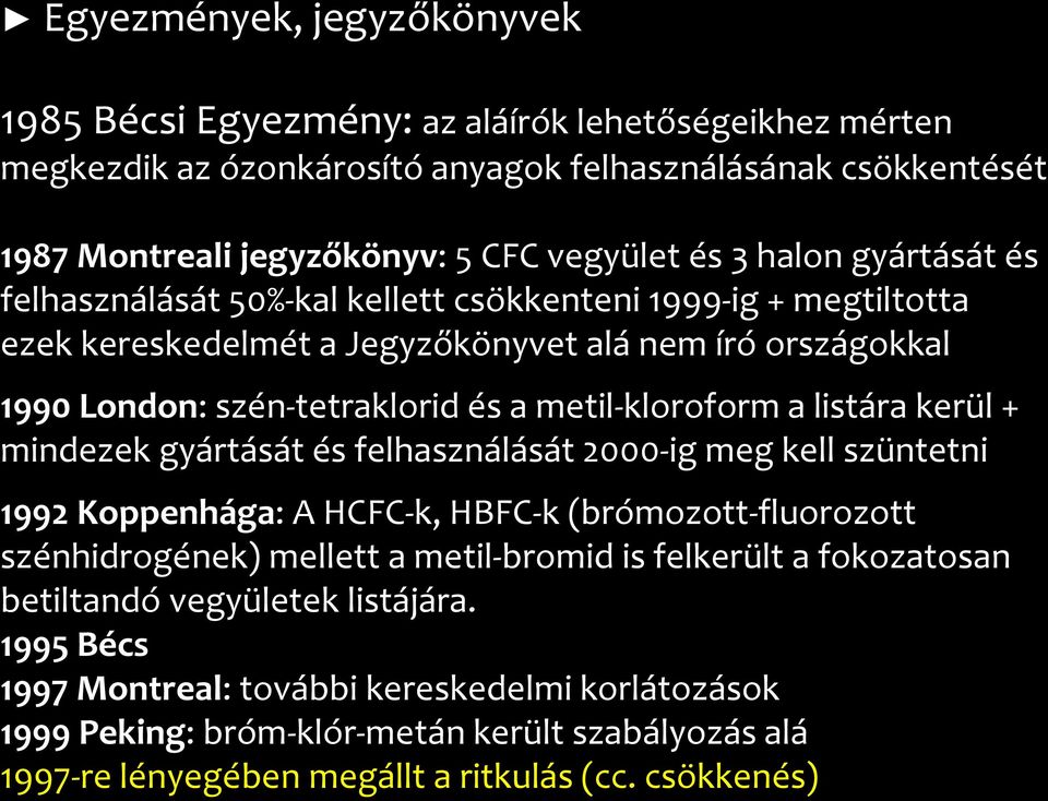 listára kerül + mindezek gyártását és felhasználását 2000-ig meg kell szüntetni 1992 Koppenhága: A HCFC-k, HBFC-k (brómozott-fluorozott szénhidrogének) mellett a metil-bromid is felkerült a