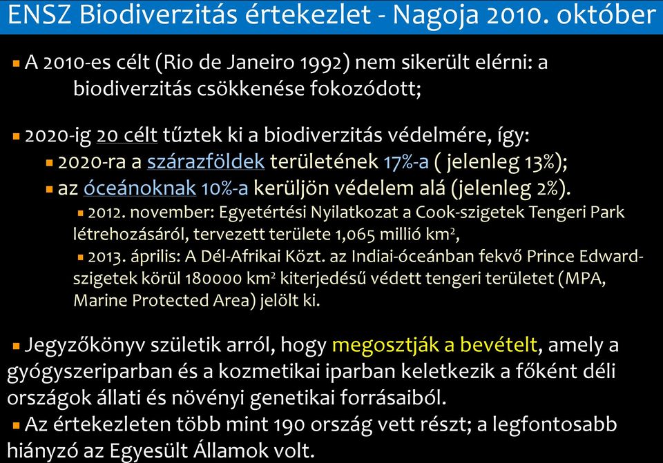 17%-a ( jelenleg 13%); az óceánoknak 10%-a kerüljön védelem alá (jelenleg 2%). 2012.