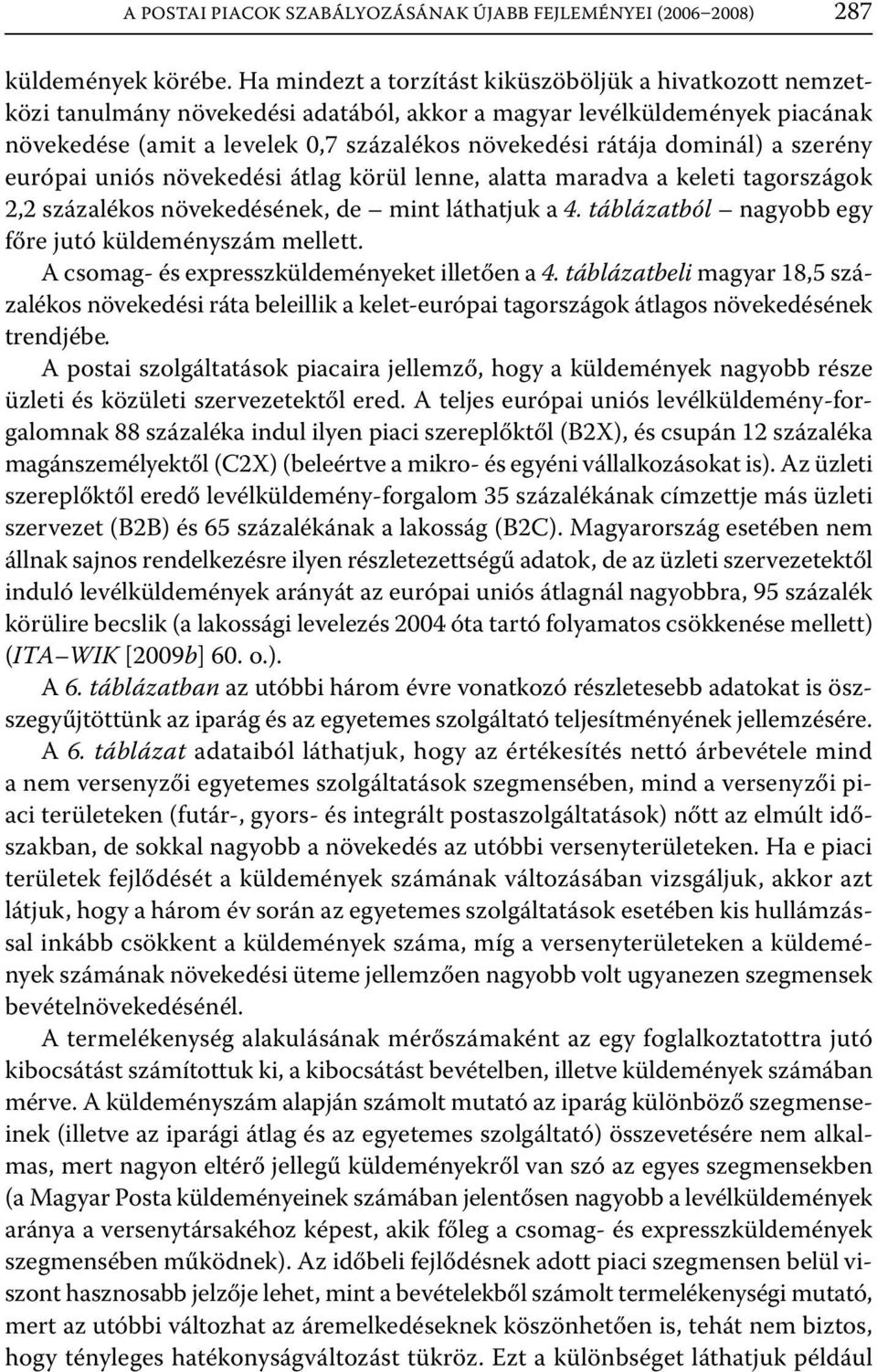 dominál) a szerény európai uniós növekedési átlag körül lenne, alatta maradva a keleti tagországok 2,2 százalékos növekedésének, de mint láthatjuk a 4.