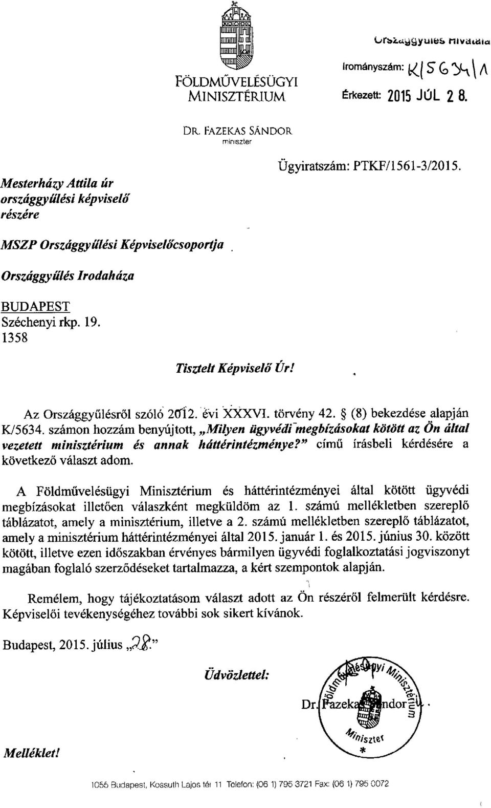 1358 Tisztelt Képviselő Úr! Az Országgy űlésről szóló 2012. évi XXXVI. törvény 42. (8) bekezdése alapján K/5634.