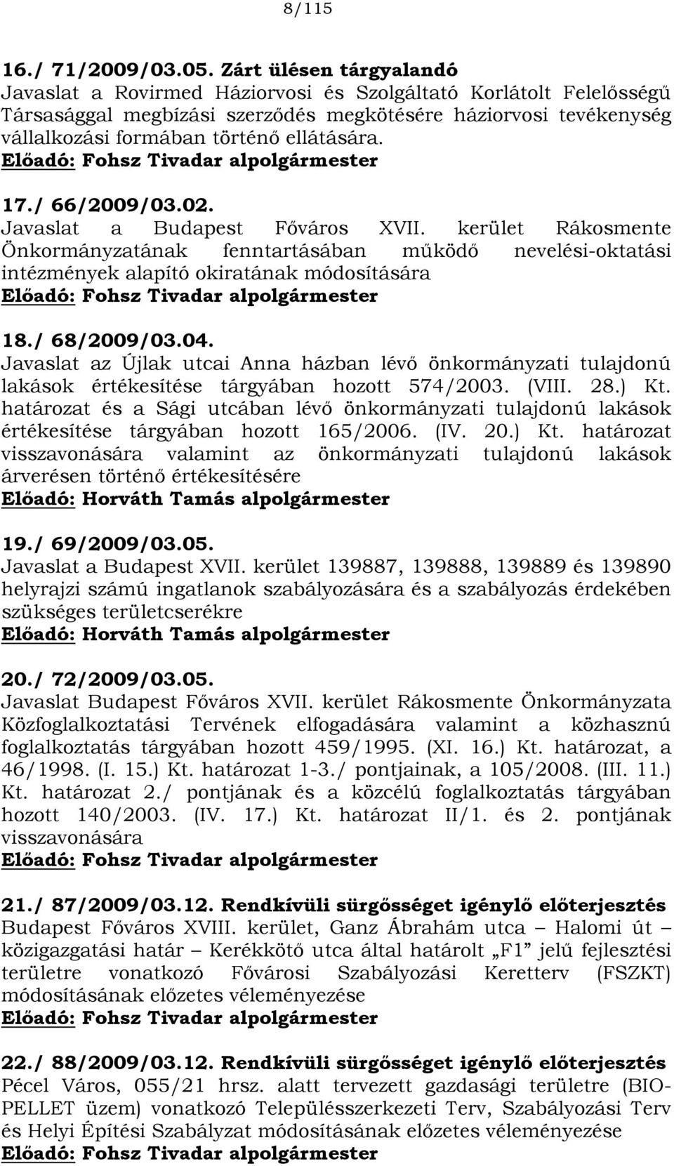 Előadó: Fohsz Tivadar alpolgármester 17./ 66/2009/03.02. Javaslat a Budapest Főváros XVII.