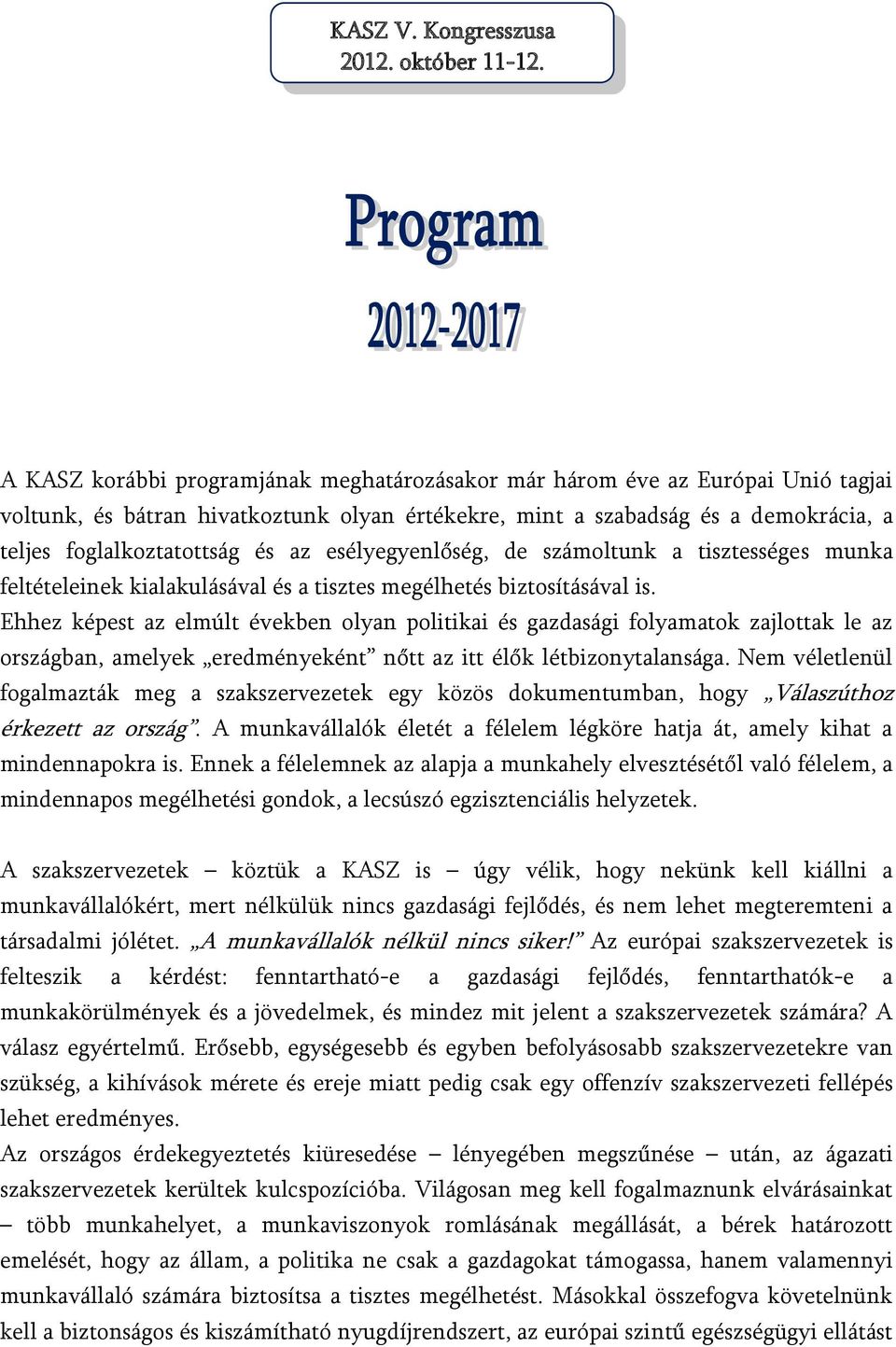 esélyegyenlőség, de számoltunk a tisztességes munka feltételeinek kialakulásával és a tisztes megélhetés biztosításával is.