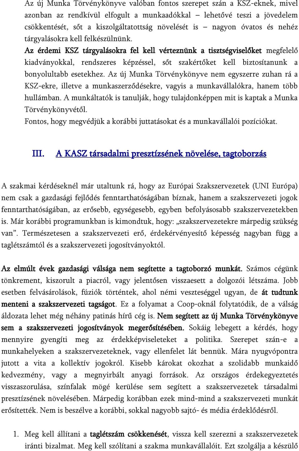 Az érdemi KSZ tárgyalásokra fel kell vérteznünk a tisztségviselőket megfelelő kiadványokkal, rendszeres képzéssel, sőt szakértőket kell biztosítanunk a bonyolultabb esetekhez.