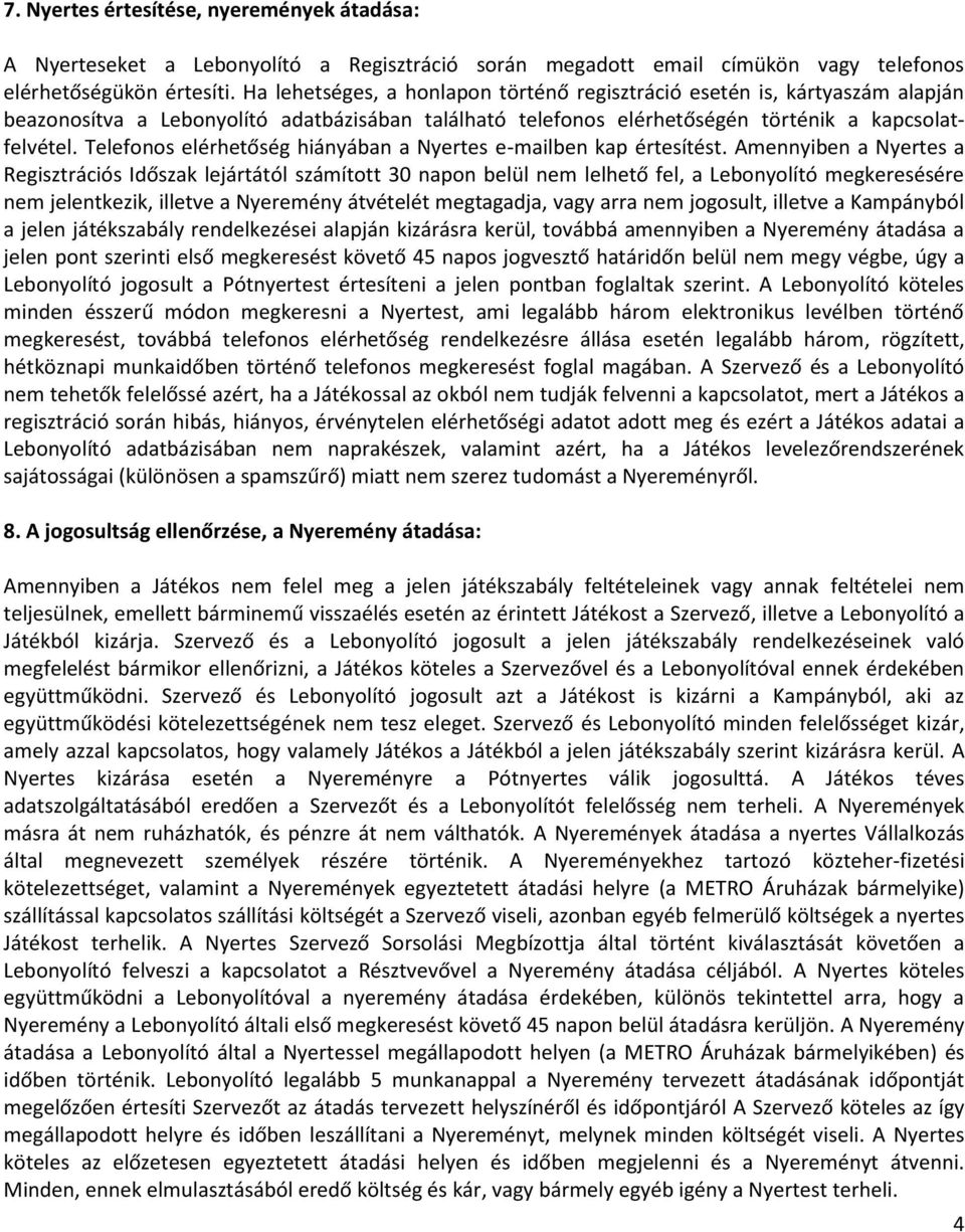 Telefonos elérhetőség hiányában a Nyertes e-mailben kap értesítést.