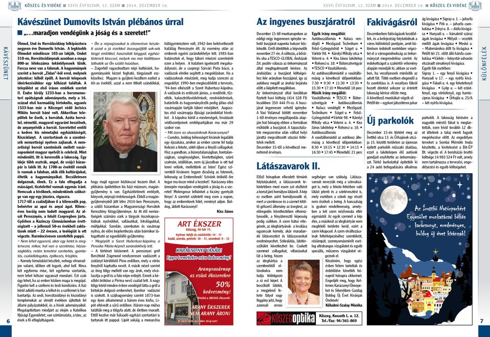 A agyományo erint a orát Zidan -ból ered, melyne jelentése: őből éült. A orát teleese ideérezésüor egy őázat találta. A teleülést az első írásos emlée erint II.