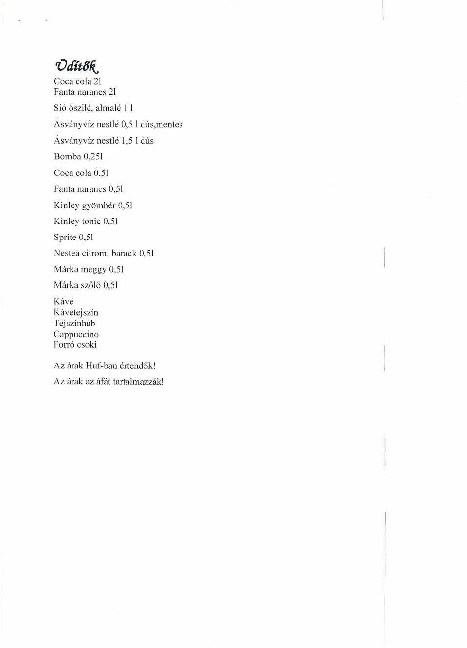 Kin1ey tonic 0,51 Sprite 0,51 Nestea citrom, barack 0,51 Márka meggy 0,51 Márka szőlő 0,51 Kávé