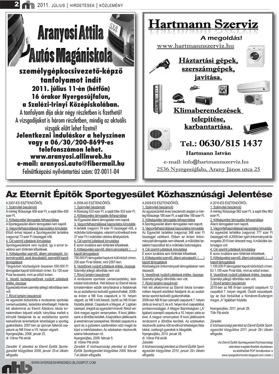 Jelentkezni induláskor a helyszínen vagy a 06/30/200-8699-es telefonszámon lehet. www.aranyosi.allinweb.hu e-mail: aranyosi.auto@fibermail.