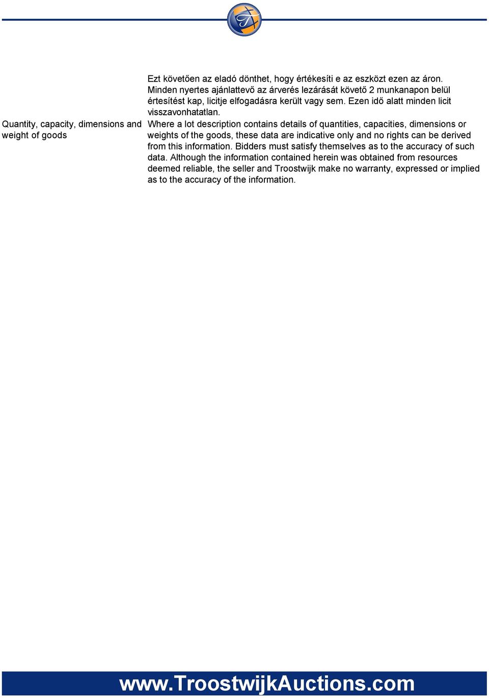 Where a lot description contains details of quantities, capacities, dimensions or weights of the goods, these data are indicative only and no rights can be derived from this information.