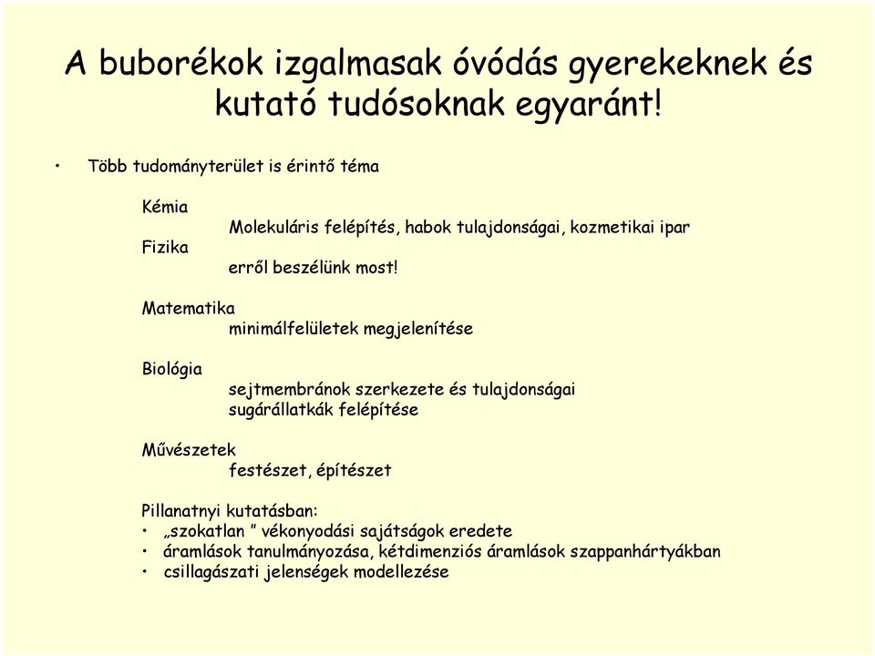 Matematika minimálfelületek megjelenítése Biológia sejtmembránok szerkezete és tulajdonságai sugárállatkák felépítése Művészetek