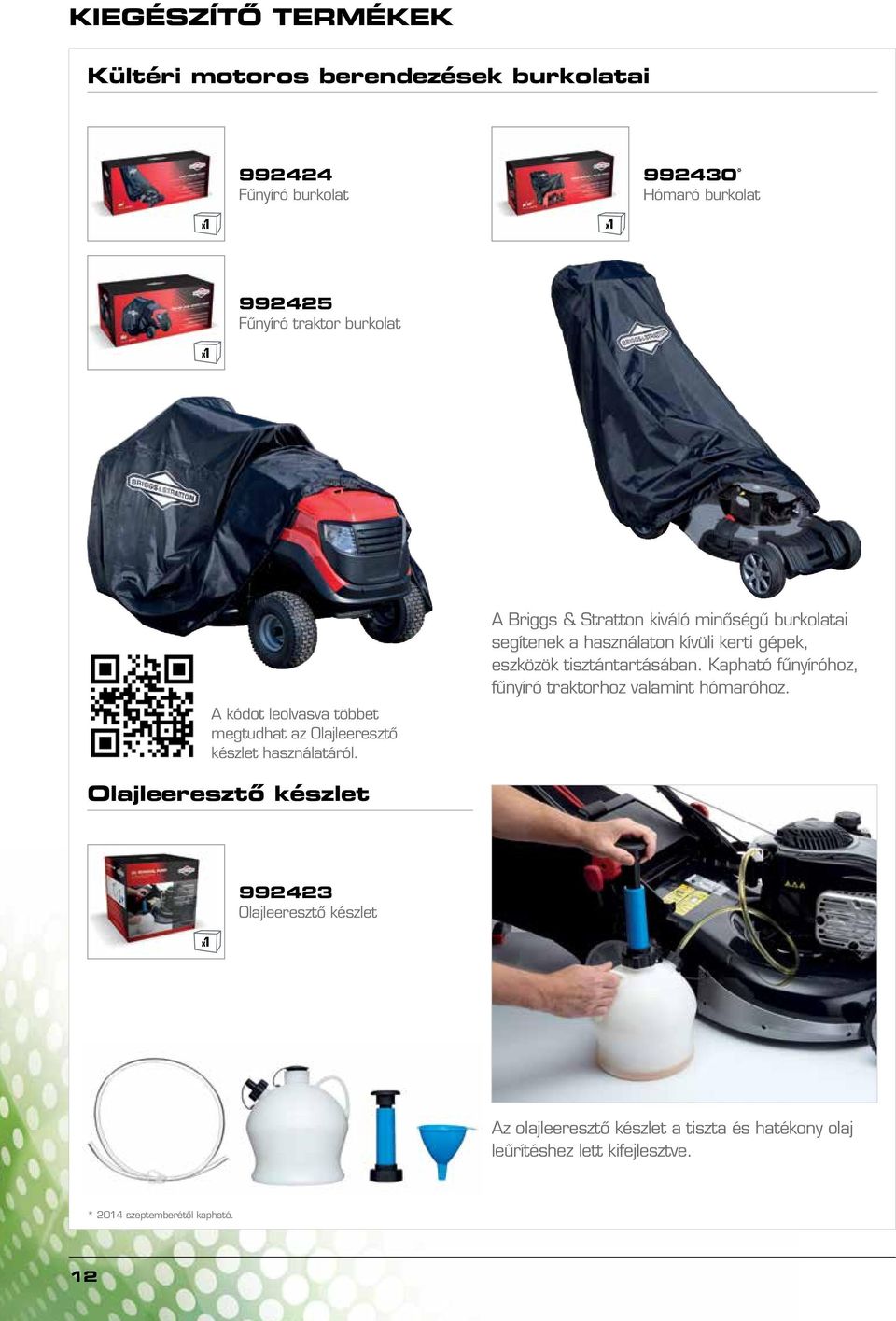 A Briggs & Stratton kiváló minőségű burkolatai segítenek a használaton kívüli kerti gépek, eszközök tisztántartásában.