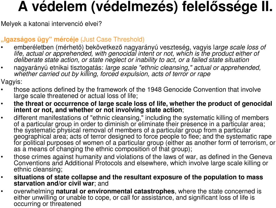 product either of deliberate state action, or state neglect or inability to act, or a failed state situation nagyarányú etnikai tisztogatás: large scale "ethnic cleansing," actual or apprehended,