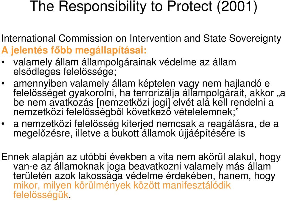 nemzetközi felelősségből következő vételelemnek; a nemzetközi felelősség kiterjed nemcsak a reagálásra, de a megelőzésre, illetve a bukott államok újjáépítésére is Ennek alapján az utóbbi években