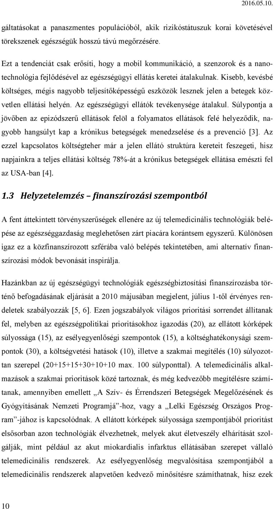 Kisebb, kevésbé költséges, mégis nagyobb teljesítőképességű eszközök lesznek jelen a betegek közvetlen ellátási helyén. Az egészségügyi ellátók tevékenysége átalakul.