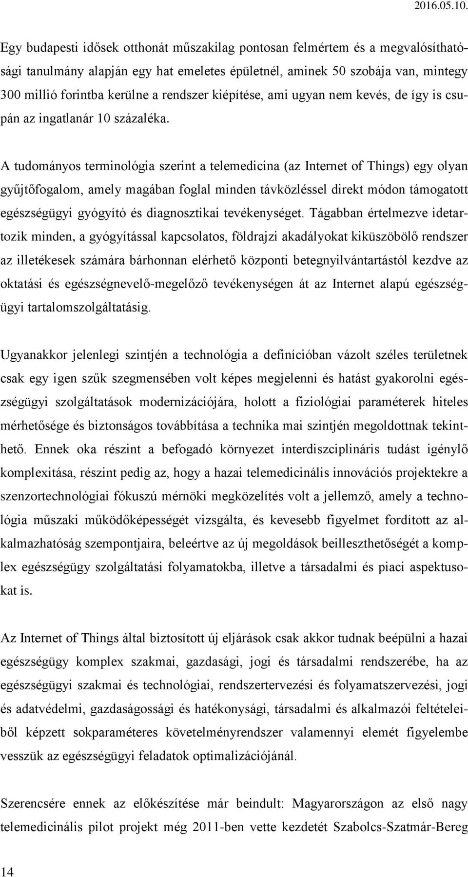 A tudományos terminológia szerint a telemedicina (az Internet of Things) egy olyan gyűjtőfogalom, amely magában foglal minden távközléssel direkt módon támogatott egészségügyi gyógyító és