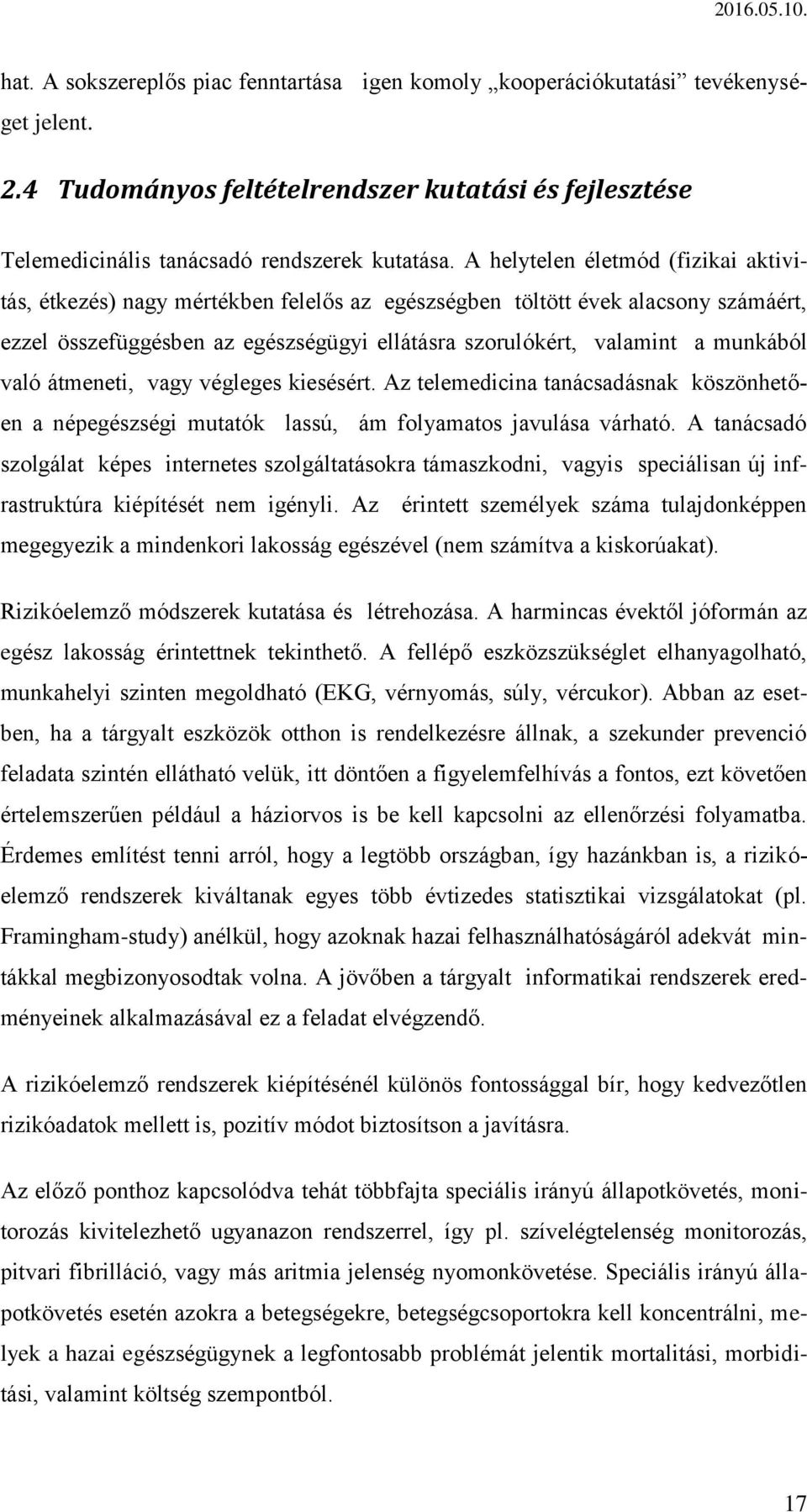 való átmeneti, vagy végleges kiesésért. Az telemedicina tanácsadásnak köszönhetően a népegészségi mutatók lassú, ám folyamatos javulása várható.