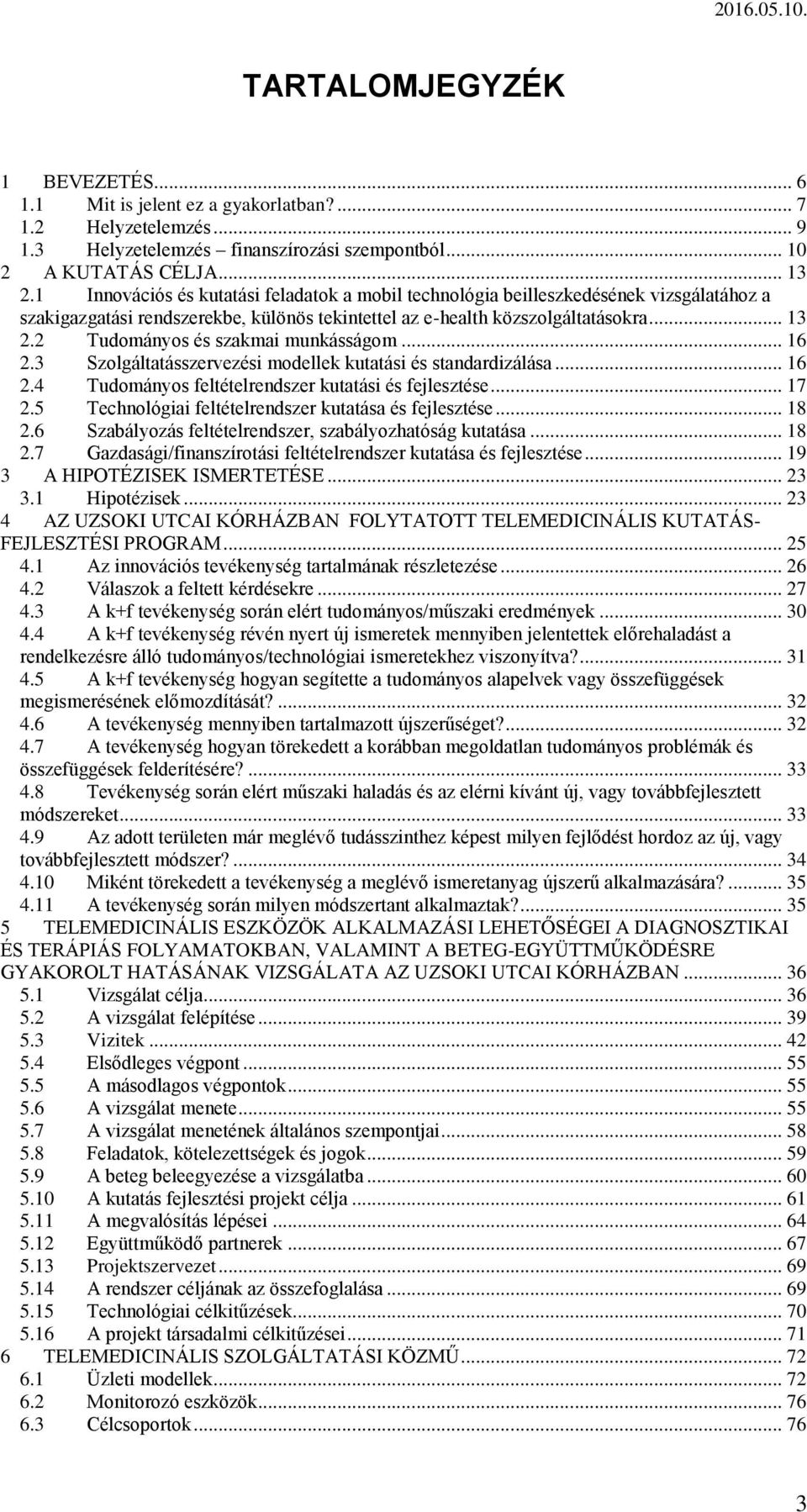 2 Tudományos és szakmai munkásságom... 16 2.3 Szolgáltatásszervezési modellek kutatási és standardizálása... 16 2.4 Tudományos feltételrendszer kutatási és fejlesztése... 17 2.