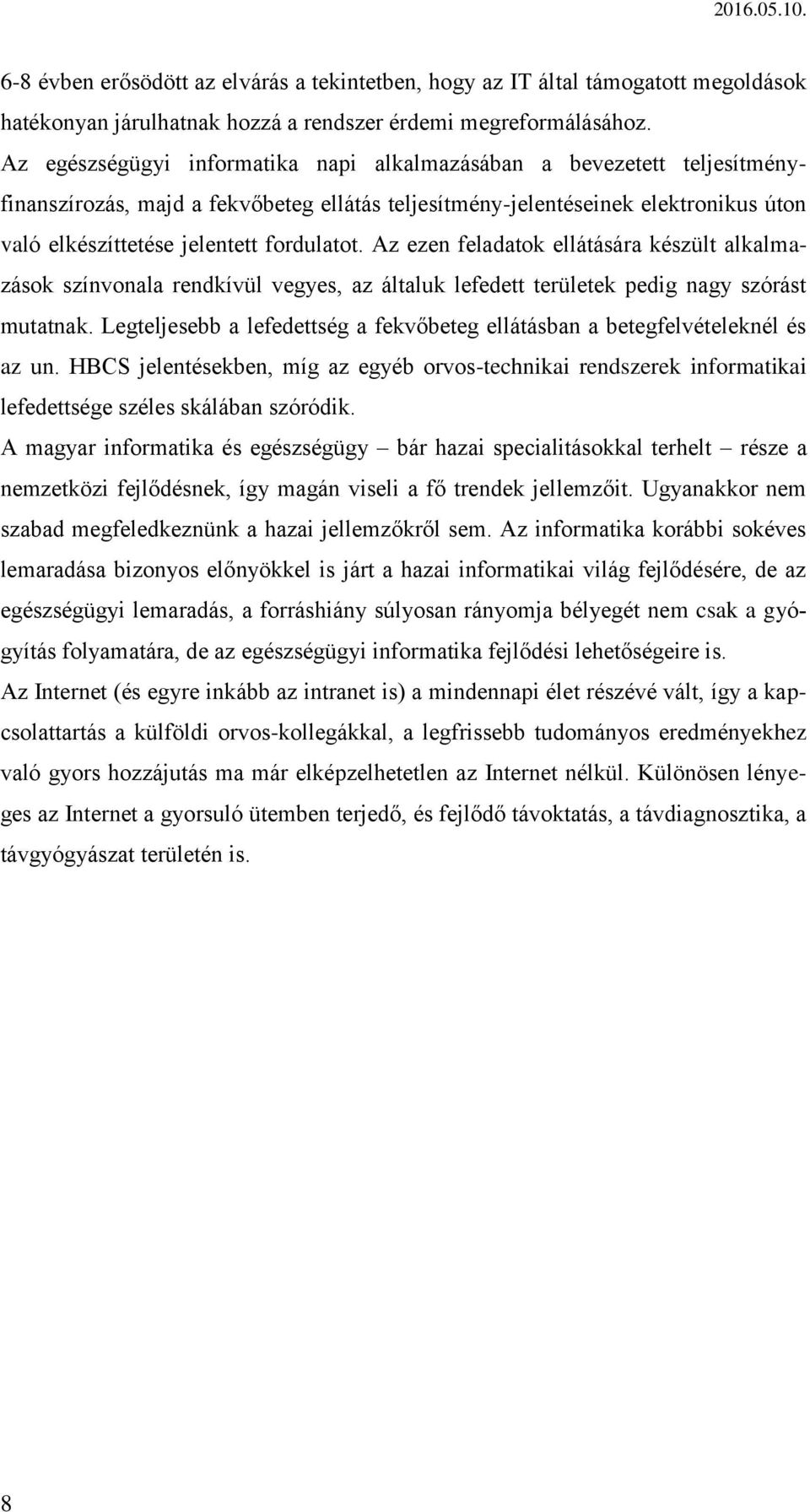 Az ezen feladatok ellátására készült alkalmazások színvonala rendkívül vegyes, az általuk lefedett területek pedig nagy szórást mutatnak.