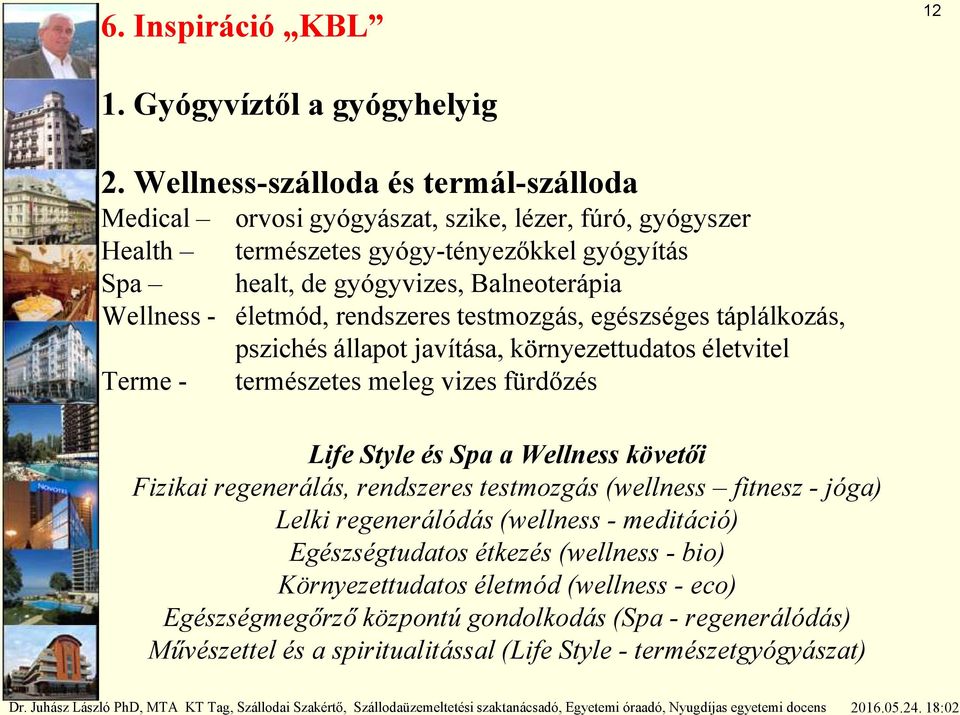 Wellness - életmód, rendszeres testmozgás, egészséges táplálkozás, pszichés állapot javítása, környezettudatos életvitel Terme - természetes meleg vizes fürdőzés Life Style és Spa a