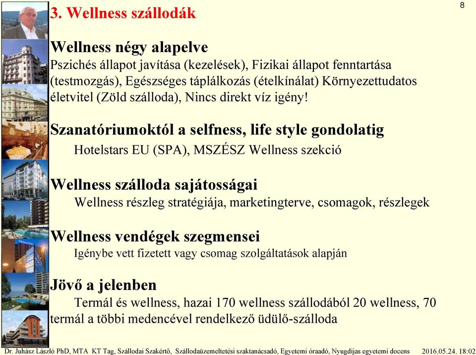 Szanatóriumoktól a selfness, life style gondolatig Hotelstars EU (SPA), MSZÉSZ Wellness szekció Wellness szálloda sajátosságai Wellness részleg stratégiája,