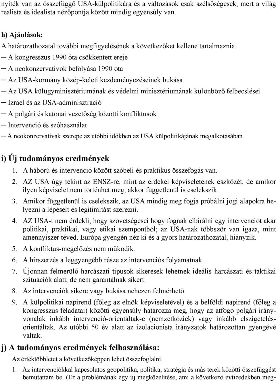 közép-keleti kezdeményezéseinek bukása Az USA külügyminisztériumának és védelmi minisztériumának különböző felbecslései Izrael és az USA-adminisztráció A polgári és katonai vezetőség közötti